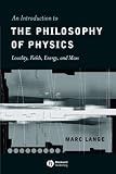 An Introduction to the Philosophy of Physics: Locality, Fields, Energy, and Mass An Introduction to the Philosophy of Physics: Locality, Fields, Energy, and Mass