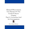 Clinical Observations On Diseases Of The Genito-Urinary Organs: Part I, Gonorrhea And Its... by Henry James Johnson