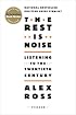 The Rest Is Noise: Listening to the Twentieth Century