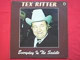 Ritter, Tex Everyday In The Saddle LP Ember CW 146 EX/EX 1976 Tracks: Git Along Little Dogies, A Ridin Ole Paint, Red Rier Valley, High Noon, Rounded Up In Glory, Everyday In The Saddle, The Deck Of Cards, Blood On The Saddle, The Old Chisholm Trail, The Border Affair, Home On The Range, A Cowboy`s Prayer, Chuckwagon Son Of A Gun, Old Glory