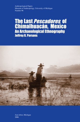 The Last Pescadores of Chimalhuacan, Mexico: An Archaeological Ethnography (Anthropological Papers, Univ of Michigan, Museum of Anthropology) (Anthropological ... (Univ of Michigan, Museum of Anthropology))