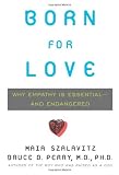 Born for Love: Why Empathy Is Essential--and Endangered