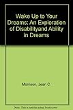 Wake up to your dreams : an exploration of disability and ability in dreams