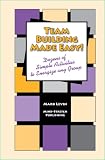 Team Building Made Easy! - Dozens of Simple Activities to Energize any Group