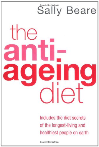 The Anti-Ageing Diet: Includes the diet secrets of the longest-living and healthiest people on earth