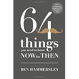64 Things You Need to Know Now for Then: How to Face the Digital Future without Fearby Ben Hammersley