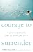 Courage to Surrender: 8 Contradictions on the Spiritual Path