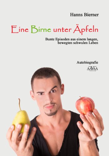 Eine Birne unter Äpfeln: Bunte Episoden aus einem langen, bewegten schwulen Leben (German Edition)