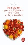 Se soigner par les l�gumes, les fruit...