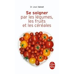 Se soigner par les l�gumes, les fruits et les c�r�ales