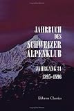 Jahrbuch des Schweizer Alpenklub: Jahrgang 31. 1895 - 1896