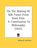 Image of On The Making Of Silk Purses From Sows Ears: A Contribution To Philosophy (1921)