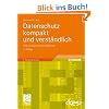 Datenschutz kompakt und verständlich: Eine praxisorientierte Einführung: Eine praxisorientierte Einführung und Online-Service (Edition <kes>) Datenschutz kompakt und verständlich: Eine praxisorientierte Einführung: Eine praxisorientierte Einführung und Online-Service (Edition <kes>)