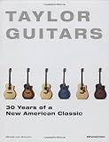 Taylor Guitars 30 Years of a New American Classic