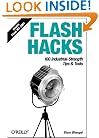 Flash Hacks: 100 Industrial-Strength Tips & Tools