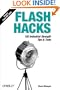Flash Hacks: 100 Industrial-Strength Tips & Tools