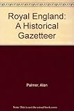 Royal England : a historical gazetteer