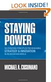 Staying Power: Six Enduring Principles for Managing Strategy and Innovation in an Uncertain World  (Lessons from Microsoft, Apple, Intel, Google, ... (Clarendon Lectures in Management Studies)