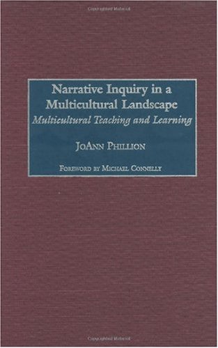Narrative Inquiry in a Multicultural Landscape: Multicultural Teaching and Learning (Issues in Curriculum Theory, Policy, and Research)