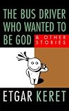 The Bus Driver Who Wanted To Be God & Other Stories