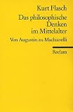 Das philosophische Denken im Mittelalter: Von Augustin zu Machiavelli: Von Augustinus bis Machiavelli - Kurt Flasch