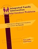 Integrated Family Intervention for Child Conduct Problems: A behaviour- attachment-systems intervention for parents