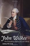 John Wilkes: The Scandalous Father of Civil Liberty