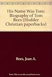 His name was Tom : the biography of Tom Rees