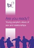 Are you ready? : young people's views of sex and relationships