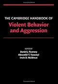 The Cambridge Handbook of Violent Behavior and Aggression