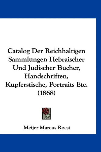 Catalog Der Reichhaltigen Sammlungen Hebraischer