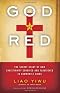 God Is Red: The Secret Story of How Christianity Survived and Flourished in Communist China