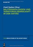 Milit&auml;rsiedlungen und Territorialherrschaft in der Antike (Topoi) - 