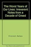 The worst years of our lives : irrelevant notes from a decade of greed