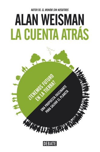 La cuenta atrás: ¿Tenemos futuro en la tierra? (Spanish Edition)
