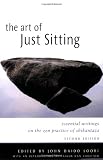 Art of Just Sitting: Essential Writings on the Zen Practice of Shikantaza
