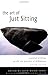 The Art of Just Sitting: Essential Writings on the Zen Practice of Shikantaza