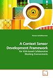 A Context Sensor Development Framework: for SOA-based Collaborative Working Environments