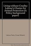 Living without cruelty : Labour's charter for animal protection