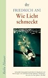Wie Licht schmeckt: Roman - Friedrich Ani