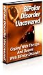 "Bipolar Disorders Uncovered" - The Bipolar Disorder Manual!