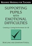 Supporting Pupils with Emotional Difficulties: Creating a Caring Environment for All (Resource Materials for Teachers)