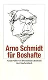 Arno Schmidt für Boshafte