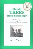 Should Trees Have Standing?: And Other Essays on Law, Morals and the Environment
