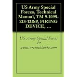 US Army Special Forces, Technical Manual, TM 9-1095-213-13&P, FIRING DEVICE, NON-LETHAL: TASER X26E, NSN 1095-01-543-2189, 2008 ~ US Army Special Forces...