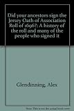 Did your ancestors sign the Jersey Oath of Association Roll of 1696? : a history of the roll and many of the people who signed it