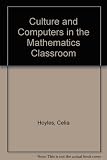 Culture and computers in the mathematics classroom : an inaugural lecture delivered at the University of London Institute of Education on Thursday 20 June 1985