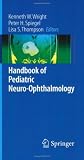 Handbook of Pediatric Neuro-Ophthalmology (Springer Handbook of)