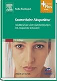 Kosmetische Akupunktur: Hautst&ouml;rungen und Hauterkrankheiten mit Akupunktur behandeln - mit Zugang zum Elsevier-Portal
