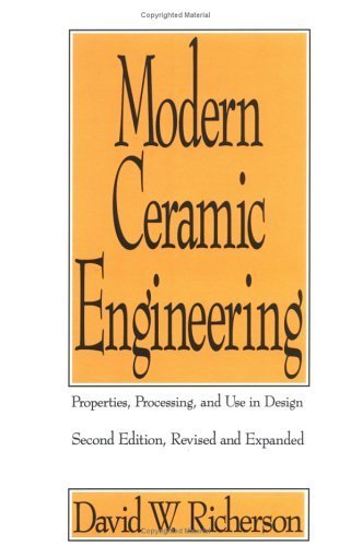 Modern Ceramic Engineering: Properties, Processing, and Use in Design, 2nd Edition (Engineered Materials) 2nd edition by Richerson, David W., Lee, William Edward (1992) Hardcover